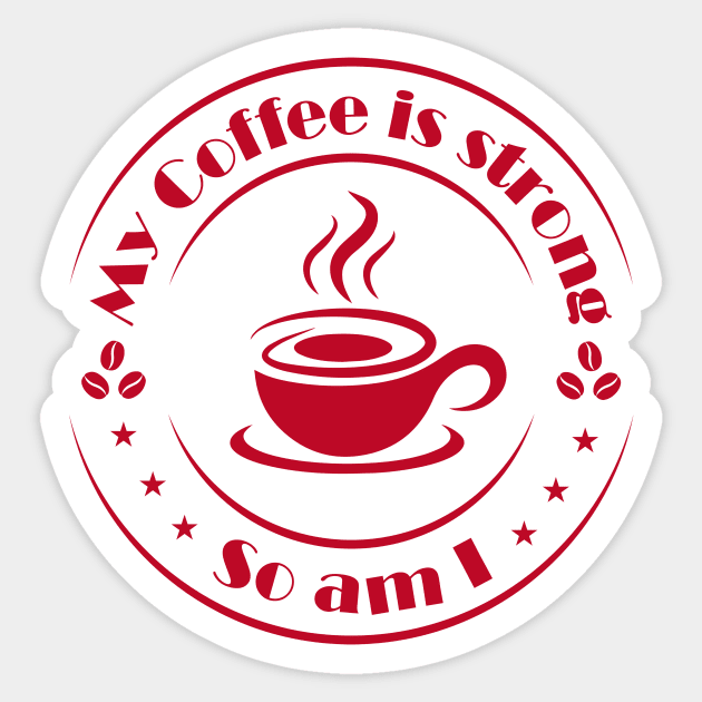 My Coffee is Strong and so Am I Sticker by Lemonflowerlove